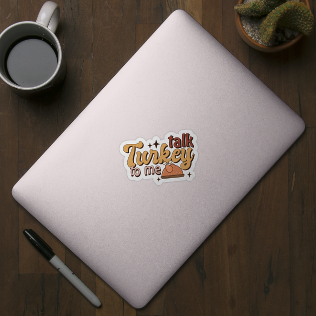 Talk Turkey To Me Funny Thanksgiving by The WYLD Tribe
